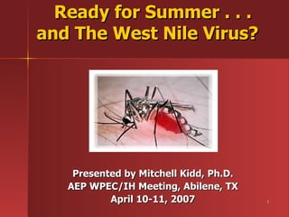 Ready for Summer . . . and The West Nile Virus?   ,[object Object],[object Object],[object Object],[object Object]