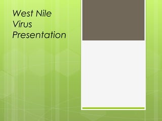 West Nile
Virus
Presentation
 