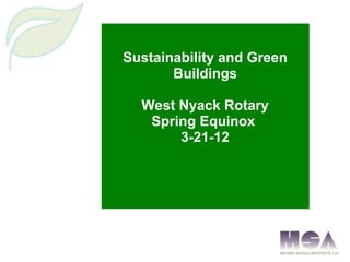 Sustainability and Green
       Buildings

  West Nyack Rotary
   Spring Equinox
       3-21-12
 