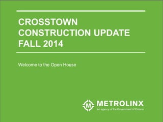 CROSSTOWN CONSTRUCTION UPDATE FALL 2014 
Welcome to the Open House  
