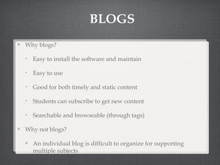 BLOGS <ul><li>Why blogs? </li></ul><ul><ul><li>Easy to install the software and maintain </li></ul></ul><ul><ul><li>Easy t...