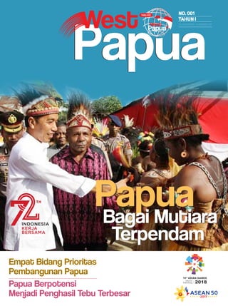 Empat Bidang Prioritas
Pembangunan Papua
Papua Berpotensi
Menjadi Penghasil Tebu Terbesar
PapuaBagai Mutiara
Terpendam
No. 001
tahun I
Tgl. 15 NOvember - 14 desember 2017
 