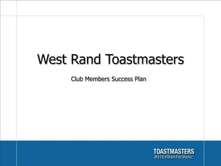 West Rand Toastmasters Club Members Success Plan 