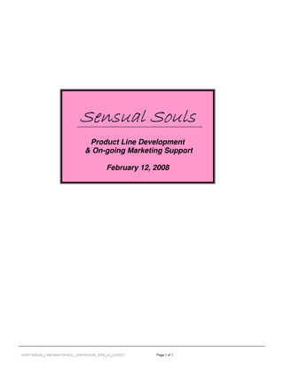 Sensual Souls
                              Product Line Development
                             & On-going Marketing Support

                                       February 12, 2008




WESTRIDGE_LABORATORIES_-_PROPOSAL_FEB_12_2008[1]    Page 1 of 1
 
