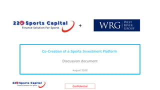 Co-Creation of a Sports Investment Platform
Discussion document
August 2020
Confidential
+
 