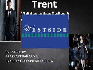 Trent (Westside) Prepared by-- Prashant Sakariya prashantsakariya@yahoo.in 