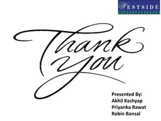 Westside should focus on High Quality and stylish in house clothing brands.Good customer service.Location of store .Promotional schemes and discounts.