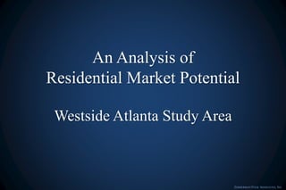 An Analysis of
Residential Market Potential
Westside Atlanta Study Area
ZIMMERMAN/VOLK ASSOCIATES, INC.
 