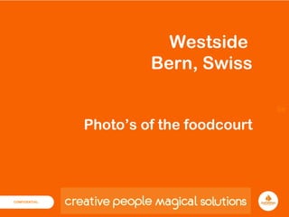 STRATEGY • DESIGN • COMMUNICATION • MANAGEMENT
Str
Westside
Bern, Swiss
Photo’s of the foodcourt
 