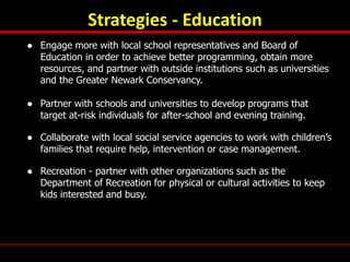 Strategies - Education
● Engage more with local school representatives and Board of
Education in order to achieve better p...