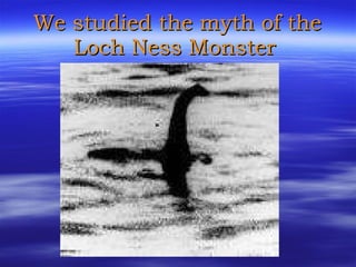 We studied the myth of the Loch Ness Monster   