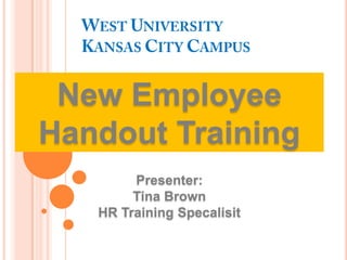 New Employee
Handout Training
Presenter:
Tina Brown
HR Training Specalisit

 