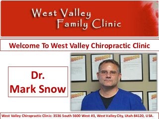 Welcome To West Valley Chiropractic Clinic
West Valley Chiropractic Clinic: 3536 South 5600 West #3, West Valley City, Utah 84120, USA.
Dr.
Mark Snow
 