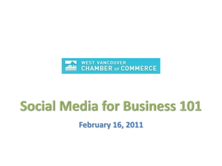 Social Media for Business 101 February 16, 2011 