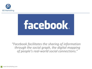 “Facebook facilitates the sharing of information through the social graph, the digital mapping of people's real-world social connections.” 