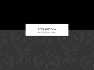 Our Mountain Home West virginia: 