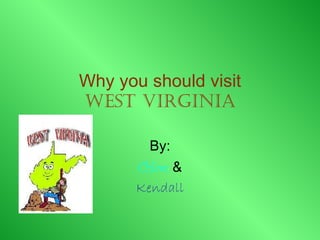 Why you should visit West Virginia By: Chloe  & Kendall 
