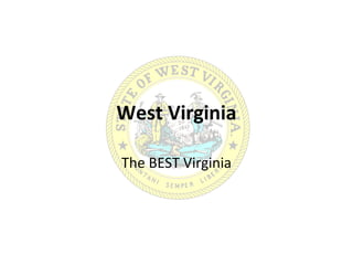 West Virginia
The BEST Virginia
 
