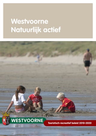 Westvoorne
Natuurlijk actief




            Toeristisch-recreatief beleid 2010-2020
 