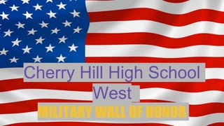 Cherry Hill High School
West
MILITARY WALL OF HONOR
 