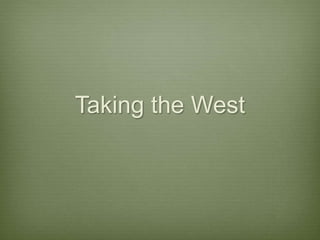 Taking the West
 
