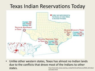Texas Indian Reservations Today




• Unlike other western states, Texas has almost no Indian lands
  due to the conflicts that drove most of the Indians to other
  states.                         http://www.laits.utexas.edu/txp_media/html/cult/features/0500_02/indianr
                                  eservation.html
 