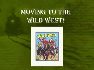 Moving to the Wild West! 