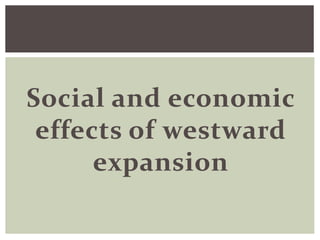 Social and economic
effects of westward
expansion
 
