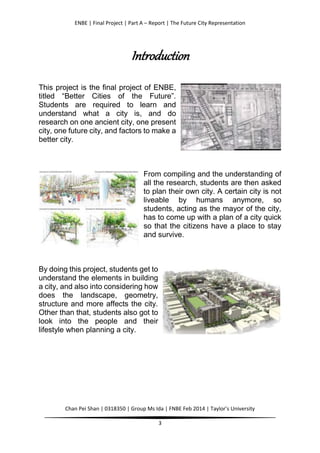 ENBE | Final Project | Part A – Report | The Future City Representation
Chan Pei Shan | 0318350 | Group Ms Ida | FNBE Feb ...