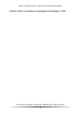 ENBE | Final Project | Part A – Report | The Future City Representation
Chan Pei Shan | 0318350 | Group Ms Ida | FNBE Feb ...