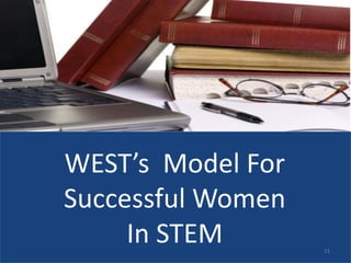 WEST’s Model For
Successful Women
     In STEM       11
 
