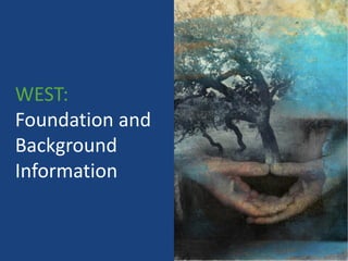 WEST:
Foundation and
Background
Information


                 2
 