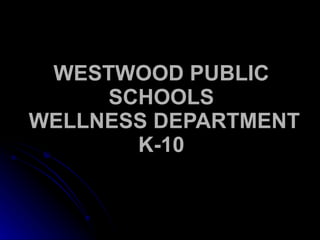 WESTWOOD PUBLIC SCHOOLS  WELLNESS DEPARTMENT K-10 