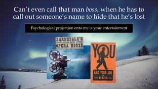 Can’t even call that man boss, when he has to
call out someone’s name to hide that he’s lost
Psychological projection onto me is your entertainment
 