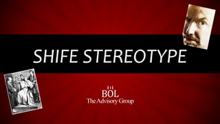 SHIFE STEREOTYPE
BOL
TheAdvisoryGroup
Ξ
 