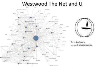 Westwood The Net and U




                 Terry Anderson
                 terrya@athabascau.ca
 