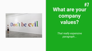 What are your
company
values?
That really expensive
paragraph...
#7
 
