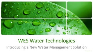 WES Water Technologies
Introducing a New Water Management Solution
 
