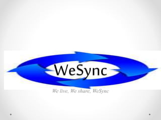 WeSync 
We live, We share, WeSync 
 