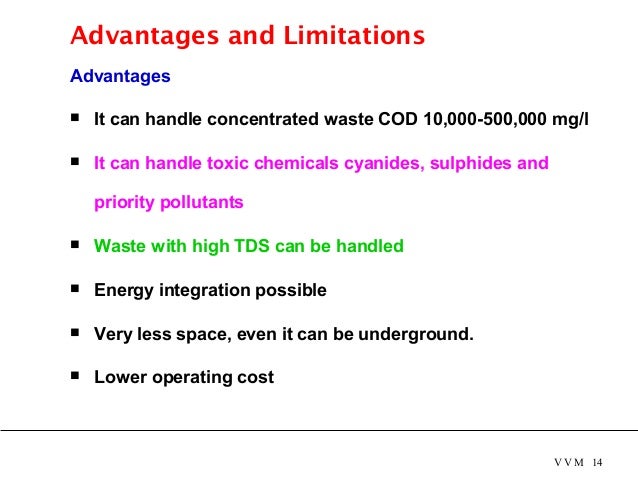 Advantages and Limitations Advantages  It can handle concentrated waste COD 10,000-500,000 mg/l  It can handle toxic ...