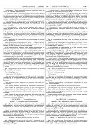 3˚ « dienstverlener » : iedere natuurlijke of rechtspersoon die een
dienst van de informatiemaatschappij levert;
4˚ « gevestigde dienstverlener » : een dienstverlener die vanuit een
duurzame vestiging voor onbepaalde tijd daadwerkelijk een economi-
sche activiteit uitoefent. De aanwezigheid en het gebruik van techni-
sche middelen en technologieën die nodig zijn voor het leveren van de
dienst, vormen als zodanig geen vestiging van de dienstverlener;
5˚ « afnemer van de dienst » : iedere natuurlijke of rechtspersoon die,
al dan niet voor beroepsdoeleinden, gebruikmaakt van een dienst van
de informatiemaatschappij, in het bijzonder om informatie te verkrijgen
of toegankelijk te maken;
6˚ « consument » : iedere natuurlijke persoon die uitsluitend voor
niet beroepsmatige doeleinden goederen of diensten verwerft of
gebruikt;
7˚ « reclame » : elke vorm van communicatie bestemd voor het direct
of indirect promoten van de goederen, diensten of het imago van een
onderneming, organisatie of persoon die een commerciële, industriële
of ambachtelijke activiteit of een gereglementeerd beroep uitoefent.
Voor de toepassing van deze wet vormt het volgende op zich geen
reclame :
a) informatie die rechtstreeks toegang geeft tot de activiteit van een
onderneming, organisatie of persoon, in het bijzonder een domeinnaam
of een elektronisch postadres;
b) mededelingen die onafhankelijk en in het bijzonder zonder
financiële tegenprestatie zijn samengesteld;
8˚ « gereglementeerd beroep » : elke beroepsactiviteit voor zover de
toegang tot of uitoefening dan wel één van de wijzen van uitoefening
door wettelijke, reglmentaire of bestuursrechtelijke bepalingen, direct
of indirect afhankelijk is gesteld van het bezit van een diploma,
opleidingsbewijs of bekwaamheidsattest;
9˚ « vrij beroep » : elke zelfstandige beroepsactiviteit, die dienstver-
lening of levering van goederen omvat welke geen daad van koophan-
del of ambachtsbedrijvigheid is, zoals bedoeld in de wet van
18 maart 1965 op het ambachtsregister, en die niet wordt bedoeld in de
wet van 14 juli 1991 betreffende de handelspraktijken en de voorlich-
ting en bescherming van de consument, met uitsluiting van de
landbouwbedrijvigheid en de veeteelt.
Art. 3. Deze wet regelt bepaalde juridische aspecten van de diensten
van de informatiemaatschappij.
Zij is niet van toepassing op :
1˚ belastingen;
2˚ kwesties in verband met diensten van de informatiemaatschappij
geregeld door de wetgevende of reglementaire bepalingen tot bescher-
ming van de persoonlijke levenssfeer en de verwerking van persoons-
gegevens;
3˚ kwesties in verband met overeenkomsten of praktijken die onder
het kartelrecht vallen;
4˚ de volgende diensten van de informatiemaatschappij :
a) de activiteiten van notarissen, voorzover die een direct specifiek
verband met de uitoefening van de publieke taken inhouden;
b) de vertegenwoordiging van een cliënt en de verdediging van zijn
belangen voor het gerecht;
c) gokactiviteiten waarbij een geldbedrag wordt ingezet, met inbe-
grip van de loterijen en weddenschappen.
HOOFDSTUK II. — Grondbeginselen
Afdeling 1. — Het beginsel van vrijheid van vestiging
Art. 4. Het starten en het uitoefenen van een activiteit van dienst-
verlener op het gebied van de informatiemaatschappij worden niet
afhankelijk gesteld van een voorafgaande vergunning of enige andere
vereiste met gelijke werking.
Het eerste lid laat vergunningsstelsels onverlet die niet specifiek en
uitsluitend betrekking hebben op de diensten van de informatiemaat-
schappij, of die vallen onder de stelsels van vergunningen waarin
titel III van de wet van 21 maart 1991 betreffende de hervorming van
sommige economische overheidsbedrijven voorziet.
Afdeling 2. — Het beginsel van vrij verrichten van diensten
Art. 5. Het verrichten van diensten van de informatiemaatschappij
door een op Belgisch grondgebied gevestigde dienstverlener moet aan
de in België van toepassing zijnde vereisten voldoen.
3˚ « prestataire » : toute personne physique ou morale qui fournit un
service de la société de l’information;
4˚ « prestataire établi » : prestataire qui exerce d’une manière effective
une activité économique au moyen d’un établissement stable pour une
durée indéterminée. La présence et l’utilisation des moyens techniques
et des technologies requis pour fournir le service ne constituent pas en
tant que telles un établissement du prestataire;
5˚ « destinataire du service » : toute personne physique ou morale
qui, à des fins professionnelles ou non, utilise un service de la société de
l’information, notamment pour rechercher une information ou la
rendre accessible;
6˚ « consommateur » : toute personne physique qui acquiert ou
utilise des biens ou des services à des fins excluant tout caractère
professionnel;
7˚ « publicité » : toute forme de communication destinée à promou-
voir, directement ou indirectement, des biens, des services ou l’image
d’une entreprise, d’une organisation ou d’une personne ayant une
activité commerciale, industrielle ou artisanale ou exerçant une activité
réglementée.
Pour l’application de la présente loi, ne constituent pas en tant que
telles de la publicité :
a) les informations permettant l’accès direct à l’activité de l’entre-
prise, de l’organisation ou de la personne, notamment un nom de
domaine ou une adresse de courrier électronique;
b) les communications élaborées d’une manière indépendante, en
particulier lorsqu’elles sont fournies sans contrepartie financière;
8˚ « profession réglementée » : toute activité professionnelle dont
l’accès ou l’exercice ou l’une des modalités d’exercice est subordonné,
directement ou indirectement, par des dispositions législatives, régle-
mentaires ou administratives, à la possession d’un diplôme, d’un titre
de formation ou d’une attestation de compétence;
9˚ « profession libérale » : toute activité professionnelle indépendante
de prestation de service ou de fourniture de biens, qui ne constitue pas
un acte de commerce ou une activité artisanale visée par la loi du
18 mars 1965 sur le registre de l’artisanat et qui n’est pas visée par la loi
du 14 juillet 1991 sur les pratiques du commerce et sur l’information et
la protection du consommateur, à l’exclusion des activités agricoles et
d’élevage.
Art. 3. La présente loi règle certains aspects juridiques des services
de la société de l’information.
Elle ne s’applique pas :
1˚ au domaine de la fiscalité;
2˚ aux questions relatives aux services de la société de l’information
couvertes par les dispositions légales ou réglementaires concernant la
protection de la vie privée et le traitement des données à caractère
personnel;
3˚ aux questions relatives aux accords ou pratiques régis par le droit
des ententes;
4˚ aux activités suivantes des services de la société de l’information :
a) les activités de notaire dans la mesure où elles comportent une
participation directe et spécifique à l’exercice de l’autorité publique;
b) la représentation d’un client et la défense de ses intérêts devant les
tribunaux;
c) les activités de jeux d’argent impliquant des mises ayant une
valeur monétaire dans des jeux de hasard, y compris les loteries et les
transactions portant sur des paris.
CHAPITRE II. — Principes fondamentaux
Section 1re
. — Principe de liberté d’établissement
Art. 4. L’accès à l’activité d’un prestataire de services de la société de
l’information et l’exercice de celle-ci ne sont soumis à aucune autorisa-
tion préalable, ni à aucune autre exigence ayant un effet équivalent.
L’alinéa 1er
est sans préjudice des régimes d’autorisation qui ne
visent pas spécifiquement et exclusivement les services de la société de
l’information ou qui sont régis par les régimes d’autorisation prévus
par le titre III de la loi du 21 mars 1991 portant réforme de certaines
entreprises publiques économiques.
Section 2. — Principe de libre prestation de services
Art. 5. La fourniture de services de la société de l’information par un
prestataire établi sur le territoire belge doit être conforme aux exigences
applicables en Belgique.
12963
MONITEUR BELGE — 17.03.2003 − Ed. 2 — BELGISCH STAATSBLAD
 