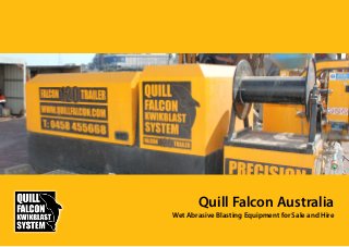 Quill Falcon Australia
Wet Abrasive Blasting Equipment for Sale and Hire
 