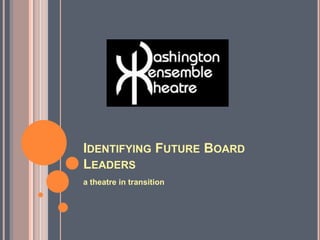 Identifying Future Board Leaders a theatre in transition 