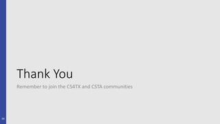 Thank You
Remember to join the CS4TX and CSTA communities
30
 