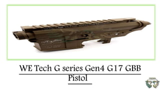 WE Tech G series Gen4 G17 GBB
Pistol
 