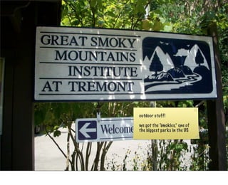 outdoor stuff!

we got the “smokies,” one of
the biggest parks in the US
 