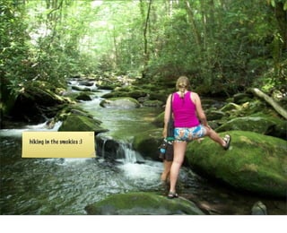 hiking in the smokies :)
 