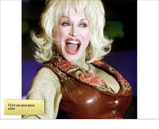 I’ll let you guys guess
what
 