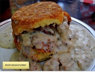 biscuits and gravy! yummy!
 