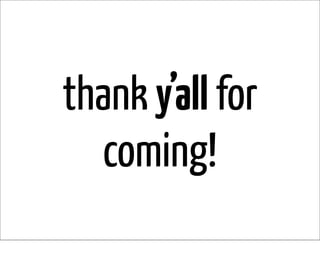 thank y’all for
  coming!
 